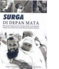 SURGA DI DEPAN MATA: KUMPULAN HIKAYAT DAN NASIHAT BAKTI ANAK KEPADA ORANG TUA , SERTA CINTA, AYAH BUNDA KEPADA MEREKA