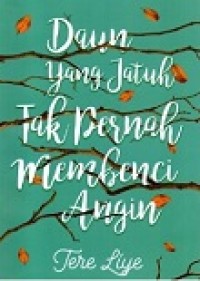 Daun Yang Jatuh Tak Pernah Membenci Angin