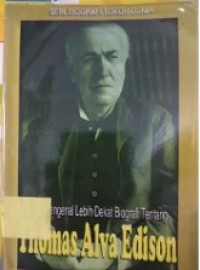 Ayo Mengenal Lebih Dekat Biografi Tentang Thomas Alva Edison